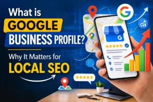What is Google Business Profile and Why It Matters for Local SEO